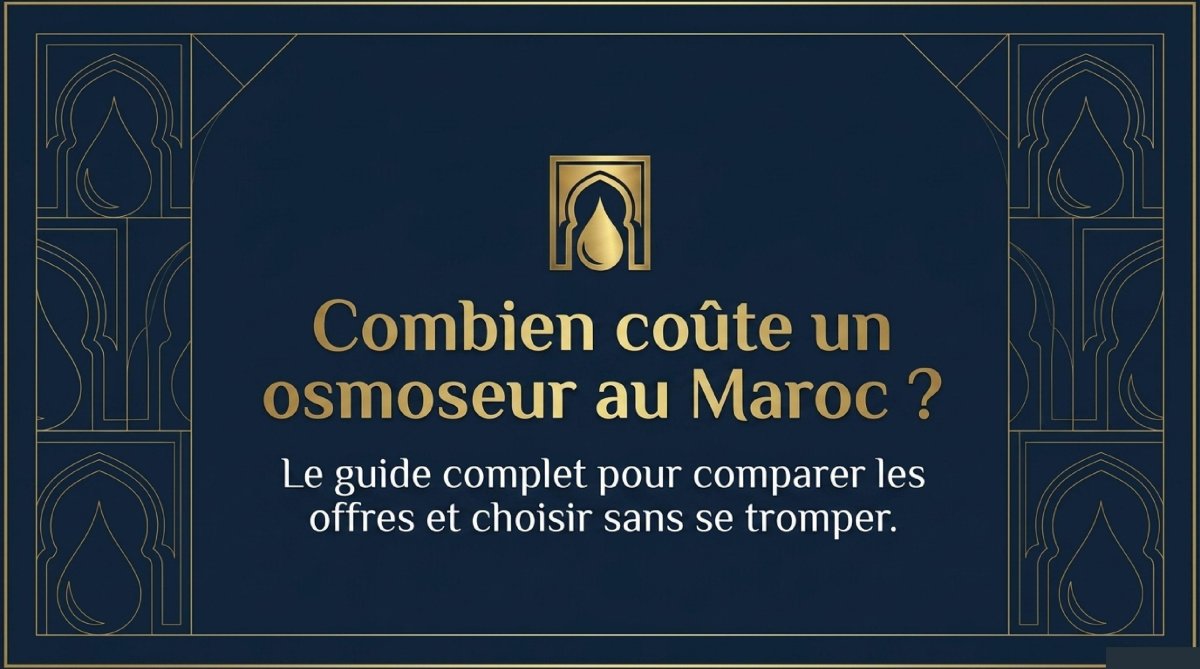 Prix d'un osmoseur au Maroc en 2026 : le guide complet par gamme